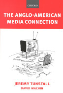 The Anglo-American media connection / Jeremy Tunstall and David Machin.