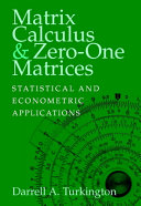 Matrix calculus and zero-one matrices : statistical and econometric applications / Darrell A. Turkington.