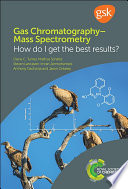 Gas chromatography-mass spectrometry : how do I get the best results? / by Diane C. Turner, Mathias Schäfer, Steven Lancaster, Imran Janmohamed, Anthony Gachanja and Jason Creasey.