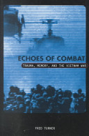 Echoes of combat : trauma, memory, and the Vietnam war / Fred Turner.