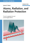 Atoms, radiation, and radiation protection / James E. Turner.