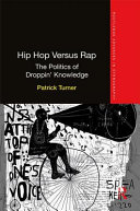 Hip hop versus rap : the politics of droppin' knowledge / Patrick Turner.
