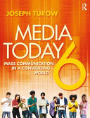 Media today : mass communication in a converging world / Joseph Turow (University of Pennsylvania).