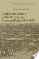Capital and labour on the Kimberley diamond fields 1871-1890 / Robert Vicat Turrell.