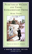 Pudd'nhead Wilson : authoritative texts, textual introductions, tables of variants, criticism ;and, Those extraordinary twins / Mark Twain / edited by Sidney E. Berger.