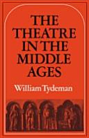 The theatre in the Middle Ages : Western European stage conditions, c.800-1576 / (by) William Tydeman.