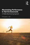 Maximising performance in hot environments : a problem-based learning approach / Christopher J. Tyler.