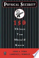 Physical security : 150 things you should know / Louis A. Tyska, Lawrence J. Fennelly.