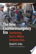 New counterinsurgency era transforming the U.S. military for modern wars / David Ucko; forward by John Nagl.