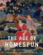 The age of homespun : objects and stories in the creation of an American myth / Laurel Thatcher Ulrich.