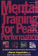 Mental training for peak performance : top athletes reveal the mind exercises they use to excel / by Steven Ungerleider.