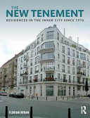 The new tenement : residences in the inner city since 1970 / Florian Urban.