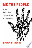 Me the people : how populism transforms democracy / Nadia Urbinati.