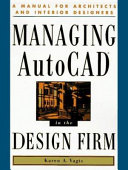 Managing AutoCAD in the design firm : a manual for architects and interior designers / Karen A. Vagts.
