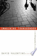 Imagining transgender an ethnography of a category / David Valentine.
