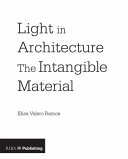 Light in architecture the intangible material / Elisa Valero Ramos.