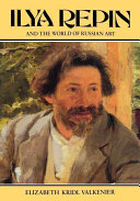 Ilya Repin and the world of Russian art / by Elizabeth Kridl Valkenier.