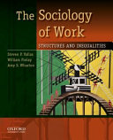 The sociology of work : structures and inequalities / Steven P. Vallas, William Finlay, Amy S. Wharton.