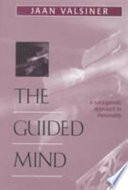 The guided mind : a sociogenetic approach to personality / Jaan Valsiner.