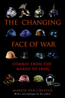 The changing face of war : combat from the Marne to Iraq / Martin van Creveld ; [with a new epilogue by the author].