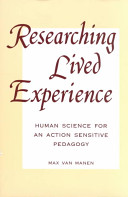 Researching lived experience : human science for an action sensitive pedagogy / Max van Manen.