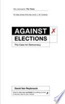Against elections : the case for democracy / David Van Reybrouck ; translated by Liz Waters.
