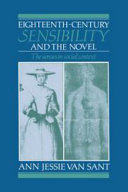 Eighteenth-century sensibility and the novel : the senses in social context / Ann Jessie Van Sant.