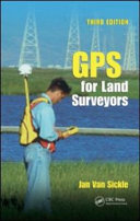 GPS for land surveyors / Jan Van Sickle.
