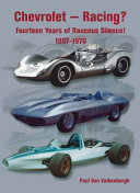 Chevrolet-racing? fourteen years of raucous silence!, 1957-1970 / Paul Van Valkenburgh.