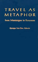 Travel as metaphor : from Montaigne to Rousseau / Georges van den Abbeele.