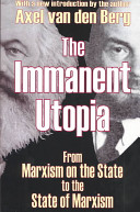 The immanent Utopia : from Marxism on the state to the state of Marxism / Axel van den Berg; with a new introduction by the author.