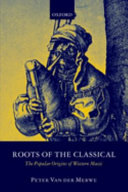 Roots of the classical : the popular origins of western music / Peter Van der Merwe.