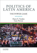 Politics of Latin America : the power game / Harry E. Vanden (University of South Florida, Tampa), Gary Prevost (College of Saint Benedict/Saint John's University).