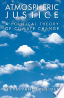 Atmospheric justice : a political theory of climate change / Steve Vanderheiden.