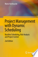 Project management with dynamic scheduling baseline scheduling, risk analysis and project control / by Mario Vanhoucke.