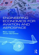 Engineering economics for aviation and aerospace / Bijan Vasigh and Javad Gorjidooz.