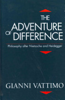The adventure of difference : philosophy after Nietzsche and Heidegger / Gianni Vattimo ; translated by Cyprian Blamires with the assistance of Thomas Harrison.