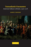 Transatlantic encounters : American Indians in Britain, 1500-1776 / Alden T. Vaughan.