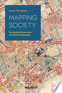 Mapping society : the spatial dimensions of social cartography / Laura Vaughan.