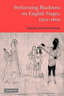 Performing blackness on English stages, 1500-1800 / Virginia Mason Vaughan.
