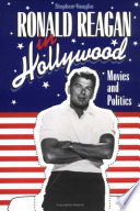Ronald Reagan in Hollywood : movies and politics / Stephen Vaughn.