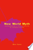 New world myth : postmodernism and postcolonialism in Canadian fiction / Marie Vautier.