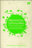 Repowering communities : small-scale solutions for large-scale energy problems / Prashant Vaze, Stephen Tindale and Peter Meyer.