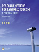 Research methods for leisure and tourism : a practical guide / A.J. Veal.