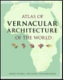 Atlas of vernacular architecture of the world / Marcel Vellinga, Paul Oliver and Alexander Bridge.