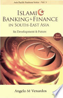 Islamic banking & finance in South-East Asia : its development & future / Angelo M. Venardos.