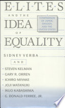Elites and the idea of equality : a comparison of Japan, Sweden, and the United States / Sidney Verba and Steven Kelman ... (et al.).