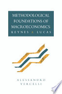 Methodological foundations of macroeconomics : Keynes and Lucas / Alessandro Vercelli.