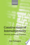Constructions of intersubjectivity : discourse, syntax, and cognition / Arie Verhagen.