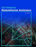 GIS tutorial for humanitarian assistance / Firoz Verjee.